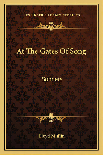 At The Gates Of Song: Sonnets, De Mifflin, Lloyd. Kessinger's Legacy Reprints, Vol. 1. Editorial Kessinger Pub Llc, Tapa Blanda En Inglés