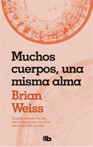 Muchos Cuerpos, Una Misma Alma - Brian Weiss -rh