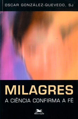 Livro Milagres - A Ciencia Confirma A Fe - Oscar Gonzalez Quevedo [0]