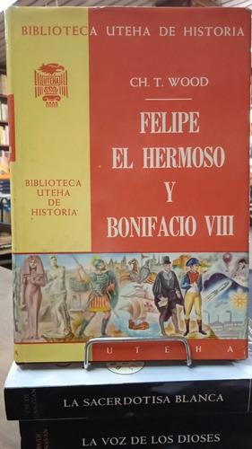 Felipe El Hermoso Y Bonifacio Viii