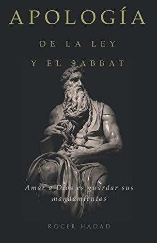 Apologia De La Ley Y El Sabbat Amar A Dios Es..., de Hadad, Roger. Editorial Voir Dire Publishing LLC en español