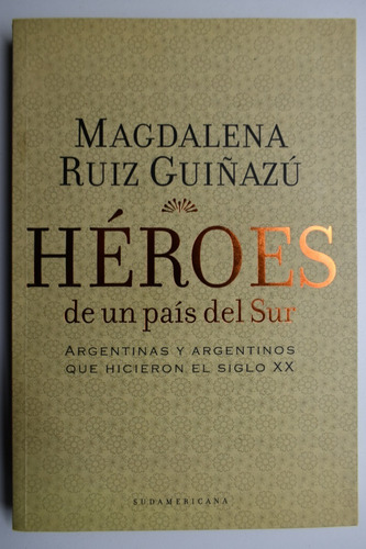 Héroes De Un País Del Sur: Argentinas Y Argentinos Que Hc181