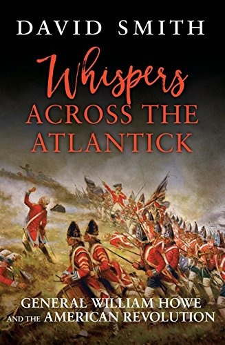 Whispers Across The Atlantick General William Howe And The A