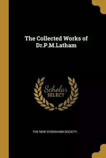 Libro The Collected Works Of Dr.p.m.latham - The New Syde...