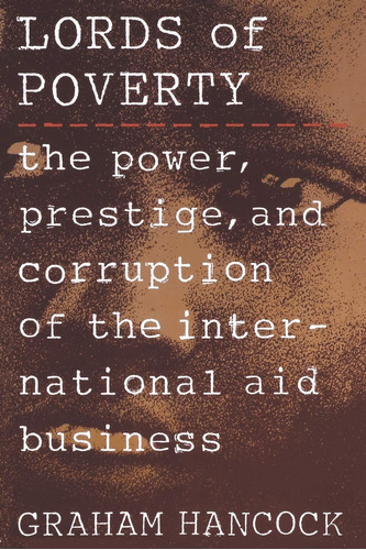 Los Señores Pobreza: El Poder Y Corrupción Del Negocio Ayuda