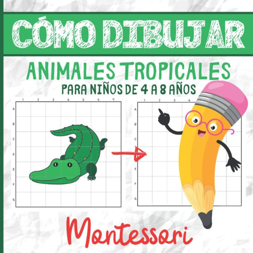 Libro: Cómo Dibujar Animales Tropicales Para Niños De 4 A 8 