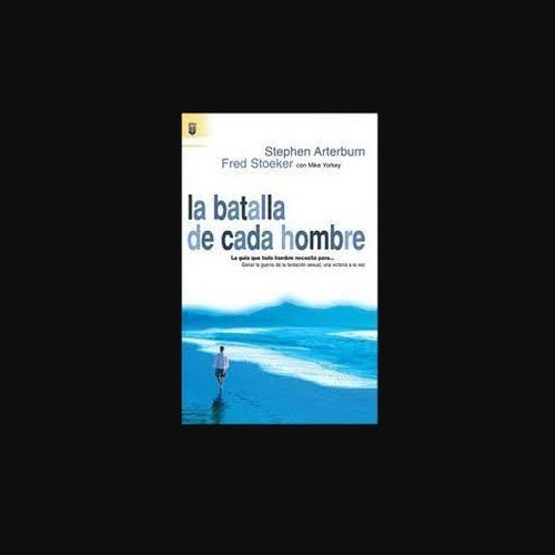 La Batalla De Cada Hombre - Stephen Arterburn