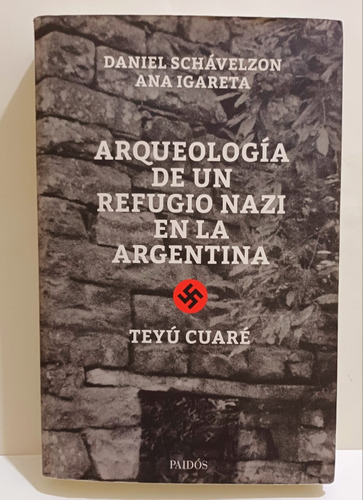 Arqueologia De Un Refugio Nazi En La Argentina Schavelzon E 