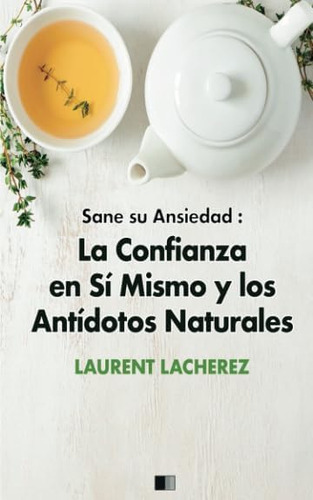 Libro: Sane Su Ansiedad : La Confianza En Sí Mismo Y Los Ant