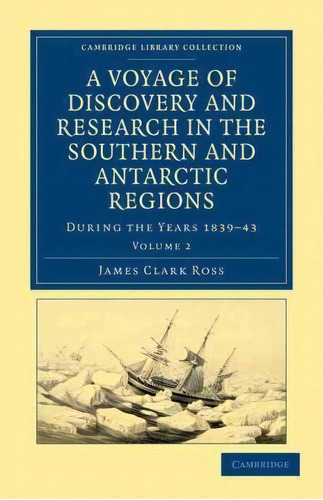 A A Voyage Of Discovery And Research In The Southern And Antarctic Regions, During The Years 1839..., De Sir James Clark Ross. Editorial Cambridge University Press, Tapa Blanda En Inglés
