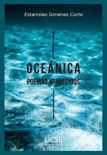Oceanica Poemas Aparecidos, De Estanislao Gimenez Corte. Editorial Univ. Catolica De Santa Fe, Tapa Blanda En Español