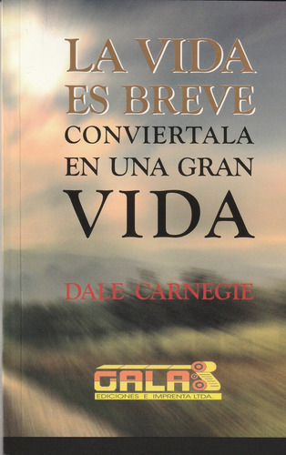 La Vida Es Breve Conviertela En Una Gran Vida -dale Carnegie