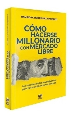 Como Hacerse Millonario Con Mercado Libre - Ramirez Mamberti