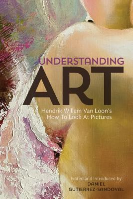 Libro Understanding Art: Hendrik Willem Van Loon's How To...