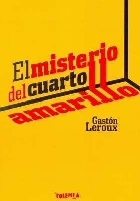 Libro El Misterio Del Cuarto Amarillo De Gaston Leroux