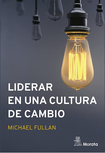 Liderar En Una Cultura De Cambio Michael Fullan
