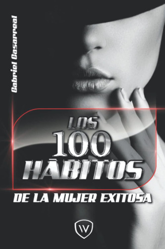 Libro: Los 100 Hábitos De La Mujer Exitosa (spanish Edition)