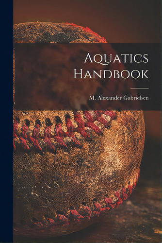 Aquatics Handbook, De Gabrielsen, M. Alexander. Editorial Hassell Street Pr, Tapa Blanda En Inglés