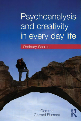 Psychoanalysis And Creativity In Everyday Life: Ordinary Genius, De Corradi Fiumara, Gemma. Editorial Routledge, Tapa Blanda En Inglés
