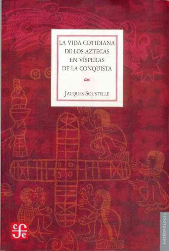 La Vida Cotidiana De Los Aztecas En Vísperas De La Conquista