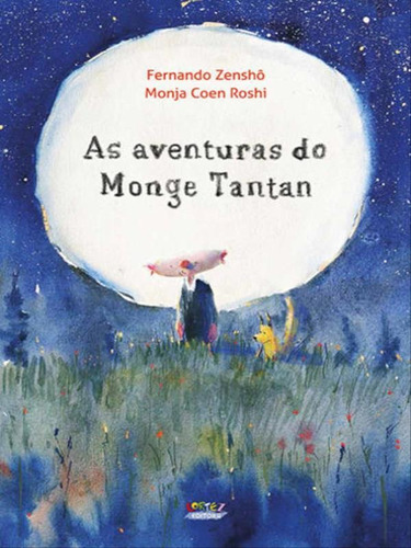 As Aventuras Do Monge Tantan: Histórias E Ilustrações De Fernando Zenshô, Poemas Da Monja Coen Roshi, De Roshi, Monja Coen / Zenshô, Fernando. Editora Cortez, Capa Mole Em Português