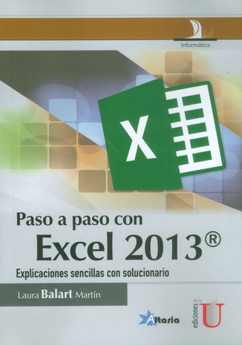 Paso A Paso Con Excel 2013. Explicaciones Sencillas Con Solucionario, De Laura Balart Martín. Editorial Ediciones De La U, Tapa Blanda, Edición 2014 En Español