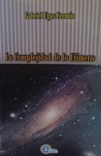 La Complejidad De Lo Efimero Gabriel Ugas Fermin  #dc