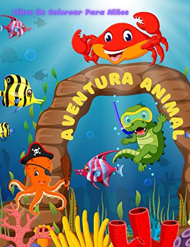 Aventura Animal - Libro De Colorear Para Niños: 100 Increibl