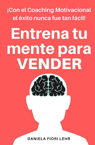 Libro: Entrena Tu Mente Para Vender: Con El Coaching Motivac