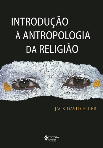 Introdução À Antropologia Da Religião: Introdução À Antropologia Da Religião, De David Eller, Jack. Editora Vozes, Capa Mole, Edição 1 Em Português