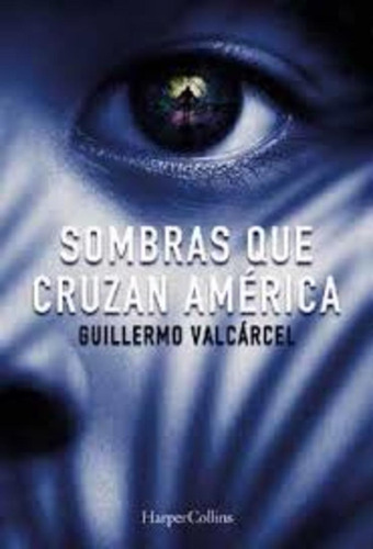 Sombras Que Cruzan América - Guillermo Valcárcel
