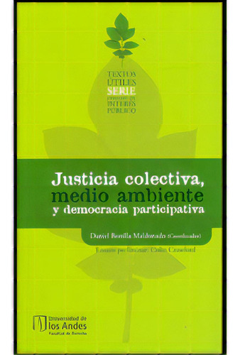 Justicia Colectiva, Medio Ambiente Y Democracia Participati, De Varios Autores. Serie 9584456861, Vol. 1. Editorial U. De Los Andes, Tapa Blanda, Edición 2010 En Español, 2010