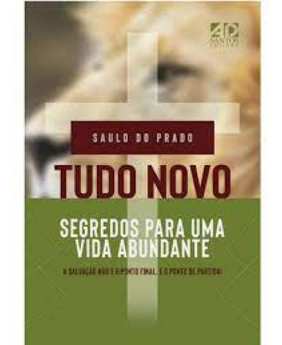 Tudo novo: Segredos para uma vida abundante, de Saulo do Prado. Editora Ad Santos, capa mole em português