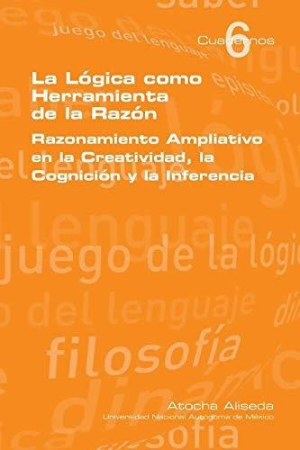 La Logica Como Herramienta De La Razon, De Atocha Aliseda. Editorial College Publications, Tapa Blanda En Español