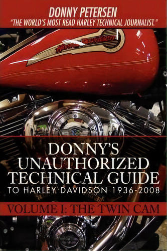 Donny's Unauthorized Technical Guide To Harley Davidson 1936-2008, De Donny Petersen. Editorial Iuniverse, Tapa Blanda En Inglés