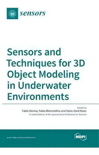 Sensors And Techniques For 3d Object Modeling In Underwater Environments, De Fabio Menna., Vol. 1. Editorial Mdpi Ag, Tapa Dura En Inglés