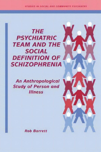 Studies In Social And Community Psychiatry: The Psychiatric Team And The Social Definition Of Sch..., De Robert John Barrett. Editorial Cambridge University Press, Tapa Blanda En Inglés