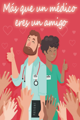 Libro: Más Que Un Médico Eres Un | Gracias Por Estar Siempre