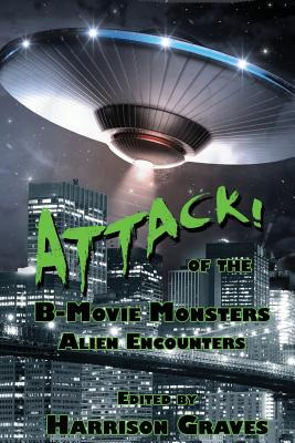 Libro Attack! Of The B-movie Monsters: Alien Encounters -...