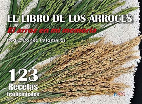 EL LIBRO DE LOS ARROCES: EL ARROZ EN MI MEMORIA, de Pedro Ponce. Editorial NPQ EDITORES, tapa blanda en español, 2019