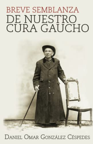 Breve Semblanza De Nuestro Cura Gaucho