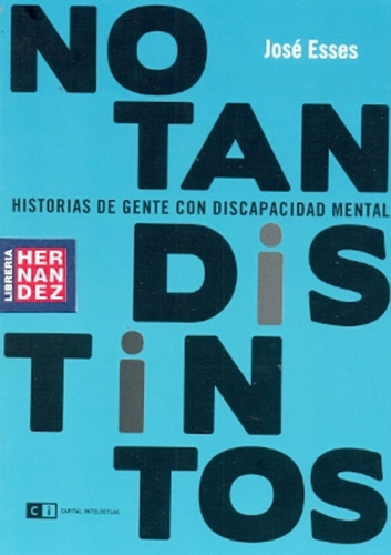 No Tan Distintos: Historias De Gente Con Discapacidad Mental, De Esses, Jose. Serie N/a, Vol. Volumen Unico. Editorial Capital Intelectual, Tapa Blanda, Edición 1 En Español