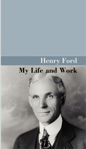 My Life And Work, De Henry Ford. Editorial Akasha Classics, Tapa Dura En Inglés