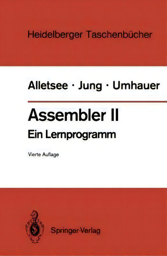 Assembler Ii : Ein Lernprogramm, De Rainer Alletsee. Heidelberger Taschenbücher, Vol. 1. Editorial Springer-verlag Berlin And Heidelberg Gmbh & Co. Kg, Tapa Blanda, Edición Vierte Auflage En Alemán