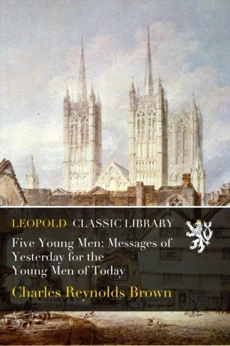 Five Young Men Messages Of Yesterday For The Young Men Of To