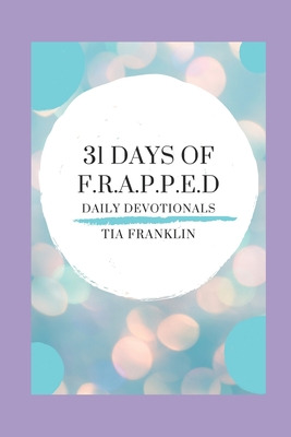 Libro 31 Days Of F.r.a.p.p.e.d. Devotionals - Franklin, Tia