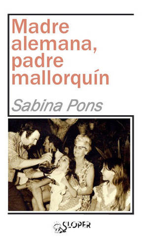 Madre Alemana, Padre Mallorquãân, De Pons,sabina. Editorial Sloper, S.l, Tapa Blanda En Español