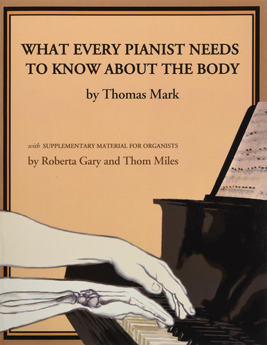 Libro: What Every Pianist Needs To Know About The Body