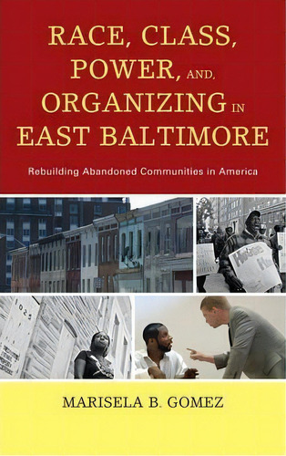 Race, Class, Power, And Organizing In East Baltimore : Rebu, De Marisela B. Gomez. Editorial Lexington Books En Inglés