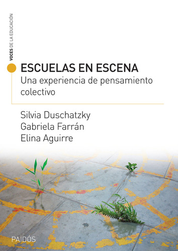 Escuela En Escena: Una Experiencia De Pensamiento Colectivo, De Silvia Duschatzky. Editorial Paidós, Edición 1 En Español